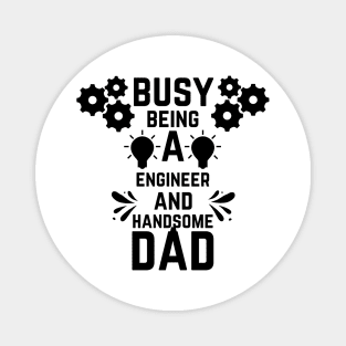 Busy Being A Engineer And A Handsome Dad Magnet